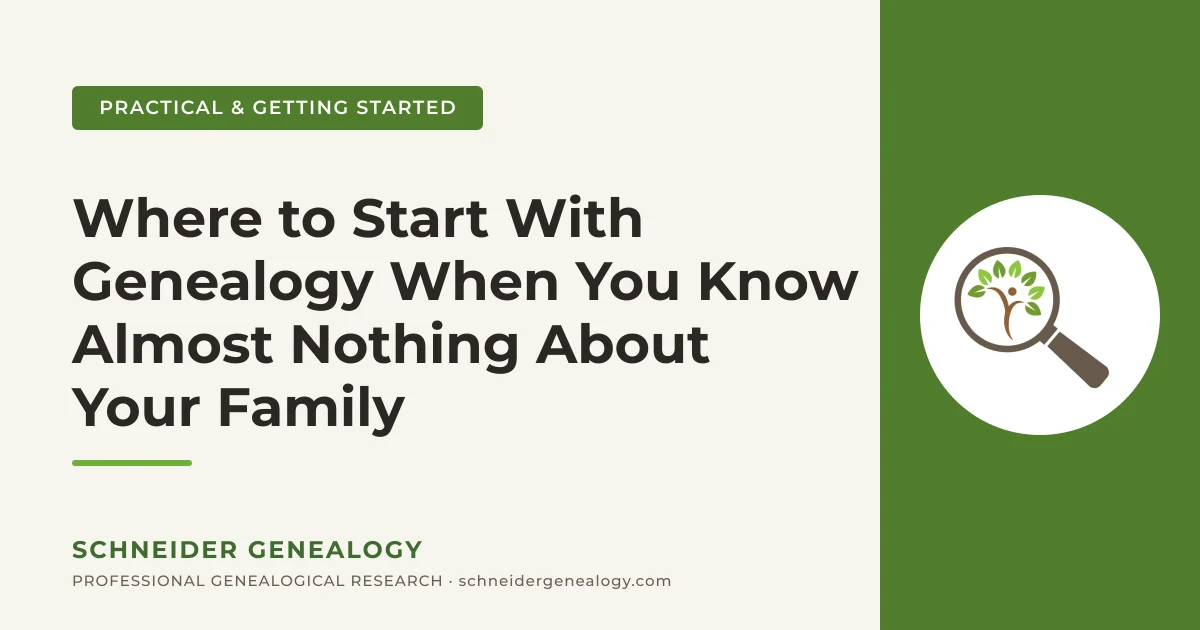 Where to Start With Genealogy When You Know Almost Nothing About Your Family - Schneider Genealogy